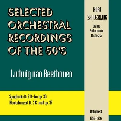 Vienna Philharmonic Orchestra Selected Orchestral Recordings of the 50's - Ludwig van Beethoven : Symphonies Nr. 2, 3Volume 3