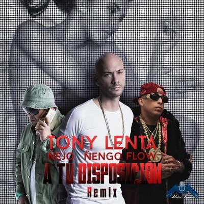 Tony Lenta A Tu Disposición (Remix) [feat. Ñejo & Ñengo Flow] - Single