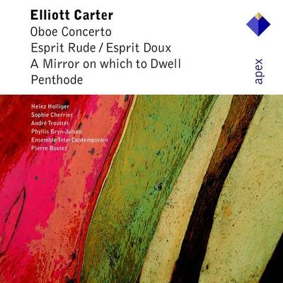 Ensemble InterContemporain/Pierre Boulez Carter : Oboe Concerto, Esprit Rude Esprit Doux, A Mirror on Which to Dwell, Penthode (Apex)