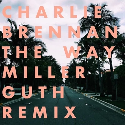 Miller Guth/Charlie Brennan The Way (Remix)