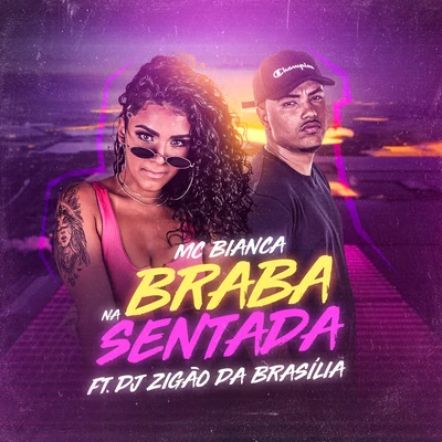 MC Bianca/DJ Zigão Da Brasilia Braba Na Sentada