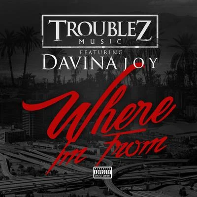 Troublez Where I'm From (feat. Davina Joy)