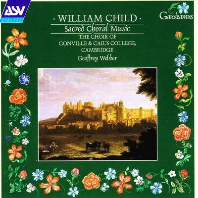 Geoffrey Webber/Choir of Gonville & Caius College Cambridge Child: Sacred Choral Music