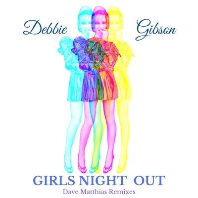 Debbie Gibson Girls Night Out (Dave Matthias Remixes)