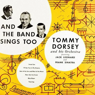 Tommy Dorsey and His Orchestra And the Band Sings Too