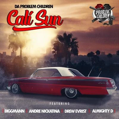 Da Problem Children/Biggmann/Drew Evrist/Almighty D/Andre Nickatina Cali Sun (feat. Biggmann, Andre Nickatina, Drew Evrist & Almighty D)