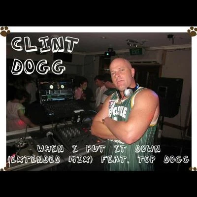 Clint Dogg When I Put It Down (Extended Mix) [feat. Top Dogg]