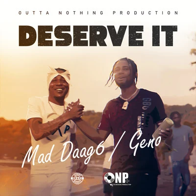 Geno/Mad Daag6 Deserve It