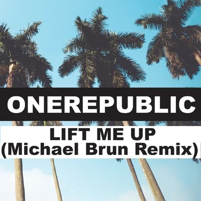 OneRepublic/Michael Brun Lift Me Up (Michael Brun Remix)