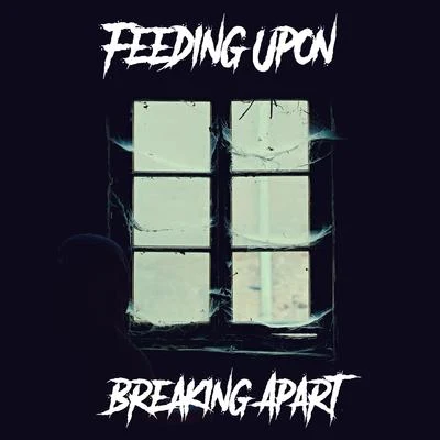 Feeding Upon/Gabriel Black Breaking Apart (feat. Gabriel Black)