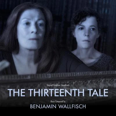 Benjamin Wallfisch The Thirteenth Tale (Original Television Soundtrack)