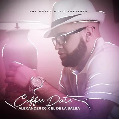 Alexander Dj Coffee Date (feat. El De La Balba)