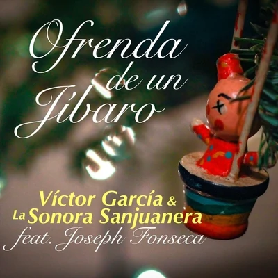 Joseph Fonseca/Victor Garcia & La Sonora Sanjuanera Ofrenda de un Jibaro (feat. Joseph Fonseca)