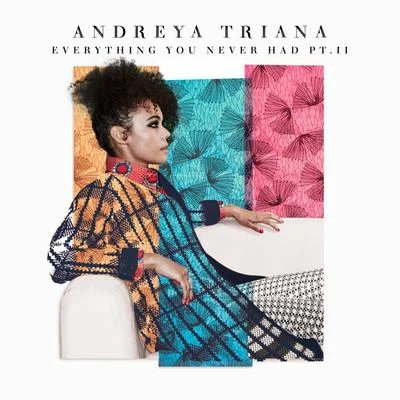 Andreya Triana Everything You Never Had Pt. II