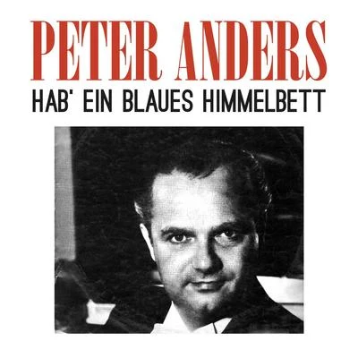 Peter Anders Hab' ein blaues Himmelbett