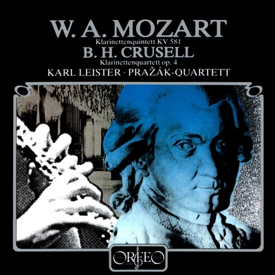 Karl Leister MOZART, W.A.: Clarinet Quintet, K. 581CRUSELL, B.H.: Clarinet Quartet No. 2 (Leister, Pražák Quartet)