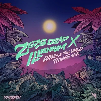 Zeds Dead/ILLENIUM Where The Wild Things Are