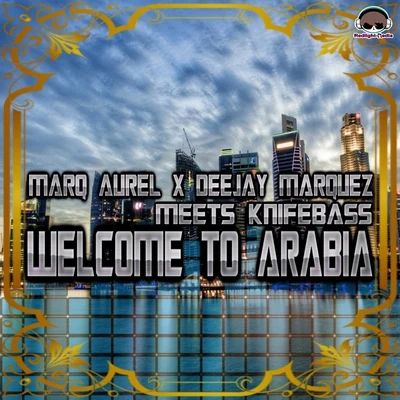 Marq Aurel/Knifebass/Deejay Marquez Welcome to Arabia