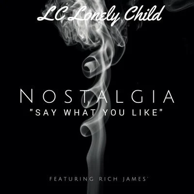 LC Lonely Child/Rich James Nostalgia (Say What You Like) [feat. Rich James]