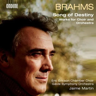 The Eric Ericson Chamber Choir BRAHMS, J.: SchicksalsliedGesang der ParzenNänieBegräbnisgesang (Song of Destiny) (Eric Ericson Chamber Choir, Gävle Symphony, J. Martín)