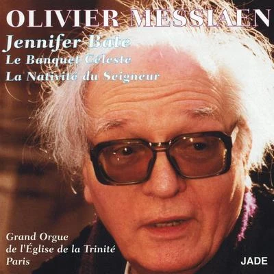 Jennifer Bate Olivier Messiaen : Le banquet céleste, la nativité du Seigneur