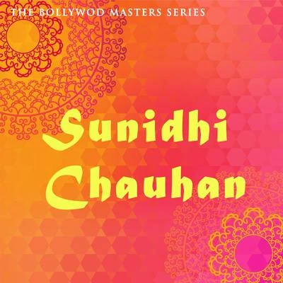 Sunidhi Chauhan The Bollywood Masters Series: Sunidhi Chauhan