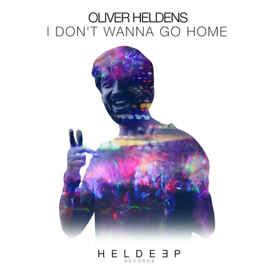 Oliver Heldens I Dont Wanna Go Home