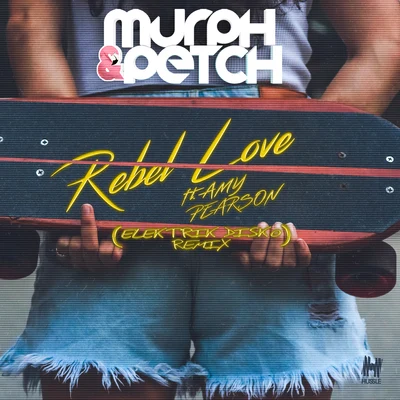 Murph/Amy Pearson Rebel Love (Elektrik Disko Remix)