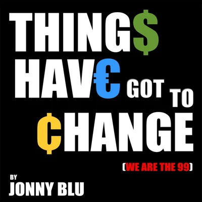 Jonny Blu Things Have Got to Change (We Are The 99)