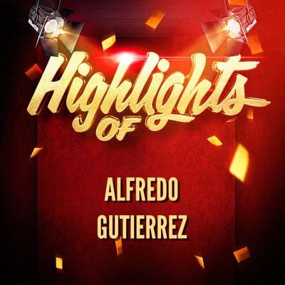 Alfredo Gutierrez Highlights of Alfredo Gutierrez