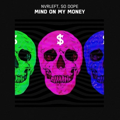 NvrLeft/So Dope Mind On My Money