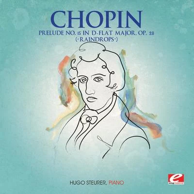 Hugo Steurer Chopin: Prelude No. 15 in D-Flat Major, Op. 28 “Raindrops” (Digitally Remastered)