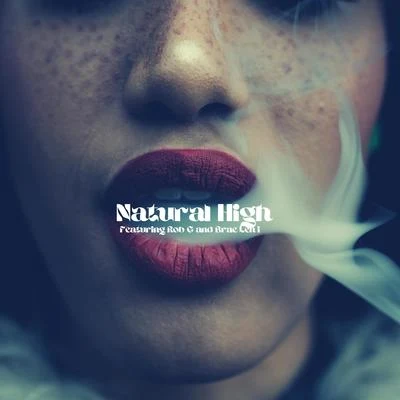 Cainaan/Rob G/Brae Leni Natural High (feat. Rob G & Brae Leni) [Real Talk Version] (Real Talk Version)