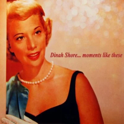 Dinah Shore Moments Like These