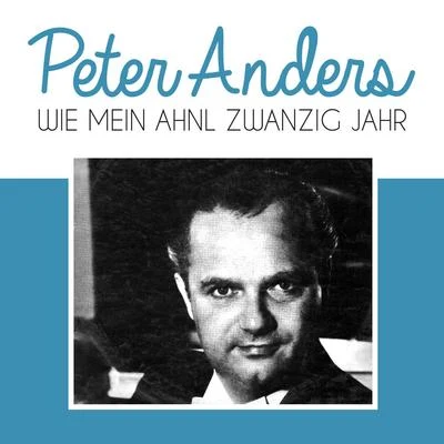 Peter Anders Wie mein ahnl Zwanzig Jahr