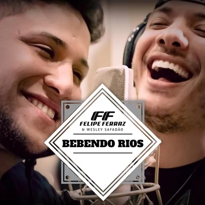 Felipe Ferraz/Wesley Safadão Bebendo Rios