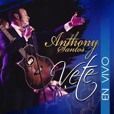 Anthony Santos Vete (En Vivo)