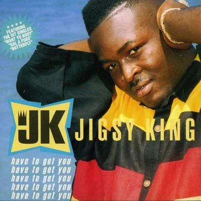 Jigsy King Have To Get You