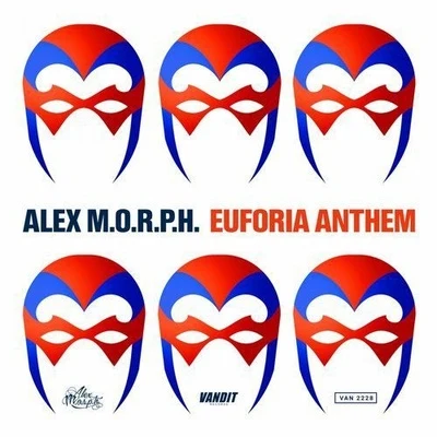 Alex M.O.R.P.H. Euforia Anthem