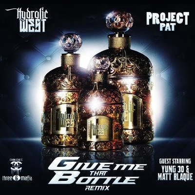 Project Pat/Hydrolic West Give Me That Bottle (Remix) [feat. Yung 30 & Matt Blaque]