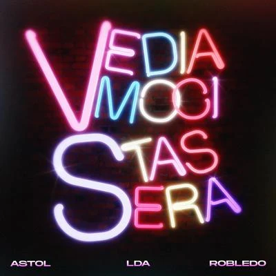 Robledo/LDA/Astol Vediamoci stasera