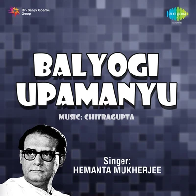 Hemant Kumar/Mohammed Rafi/Lata Mangeshkar/Usha Mangeshkar/Asha Bhosle Balyogi Upamanyu