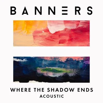 BANNERS Where The Shadow Ends (Acoustic)