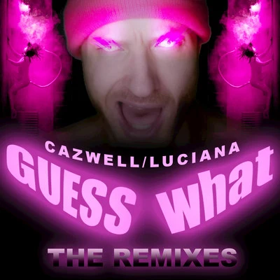 Cazwell Guess What? (Remixes)