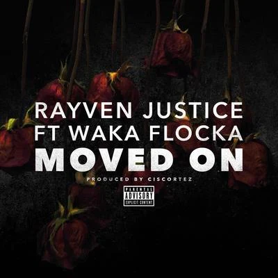 Rayven Justice Moved On (feat. Waka Flocka) - Single