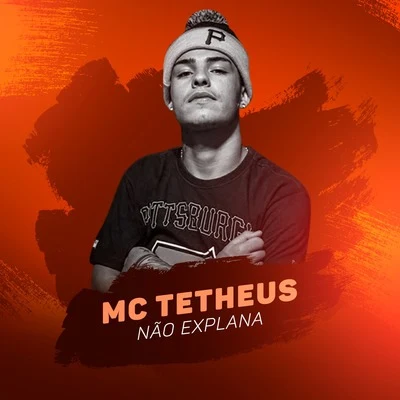 MC Tetheus Não Explana