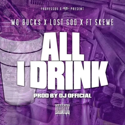 Lost God/Mo Buck$ All I Drink (feat. Skeme) - Single