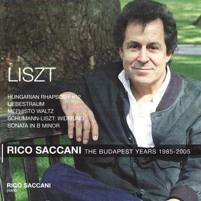 Rico Saccani Liszt: Hunarian Rhapsody No. 12, Liebestraum, Mephisto Waltz - The Hungarian Years 1985 - 2005