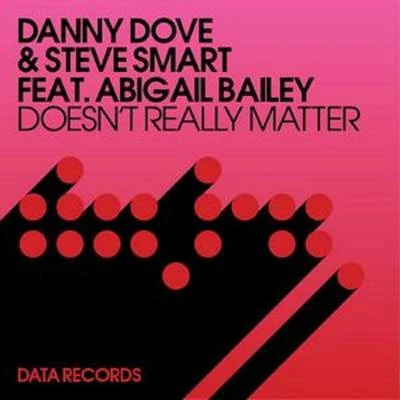 Danny Dove/Abigail Bailey/Steve Smart Doesnt Really Matter (Remixes)