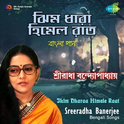 Sreeradha Banerjee Jhim Dharaa Himele Raat